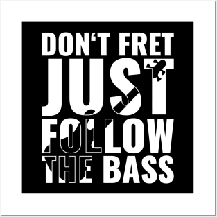 Funny DON'T FRET JUST FOLLOW THE BASS PLAYER Posters and Art